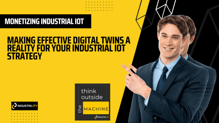 Making Effective Digital Twins a Reality for Your Industrial IoT Strategy